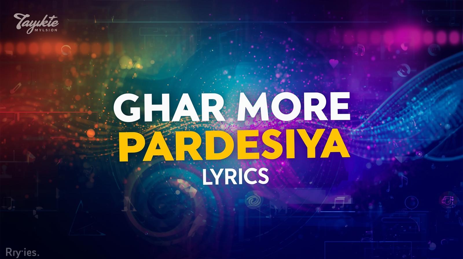 Ghar More Pardesiya Lyrics
