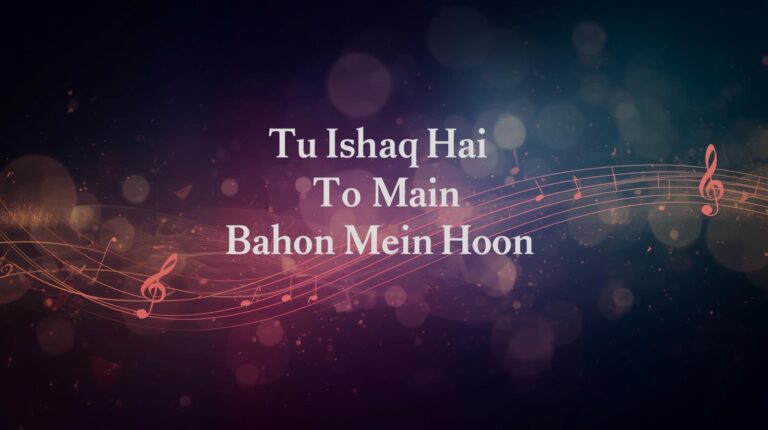 Tu Ishq Hai To Main Bahon Mein Hoon Lyrics